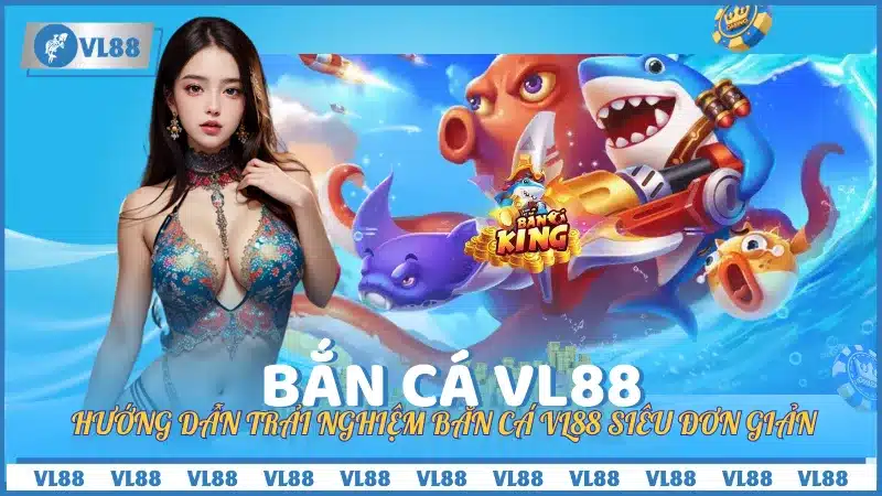 Hướng Dẫn Bắn Cá VL88