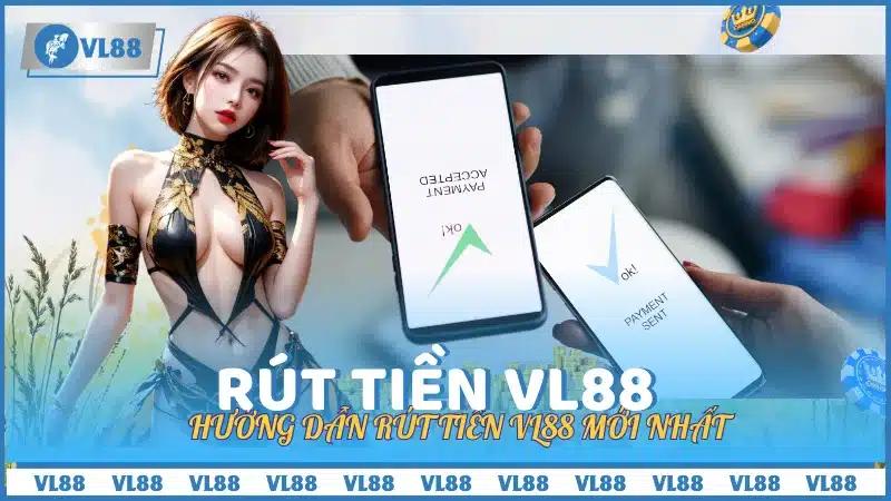 Hướng dẫn rút tiền VL88 mới nhất