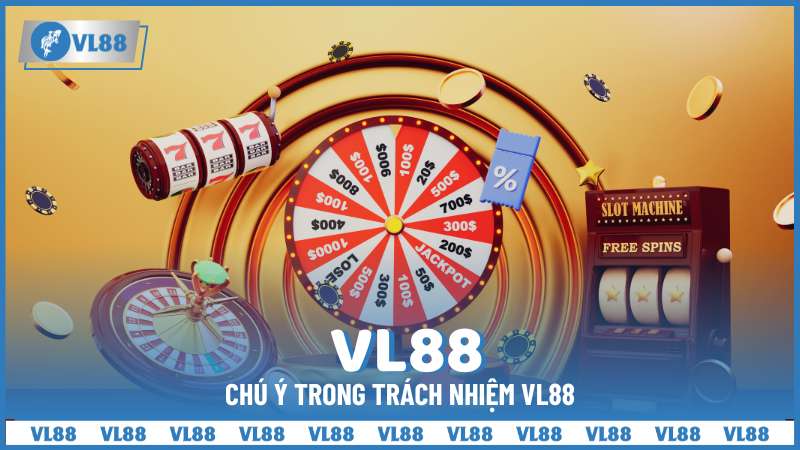 Chú ý trong trách nhiệm VL88