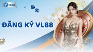 Đăng ký VL88 - Trải nghiệm không gian cá cược sôi động