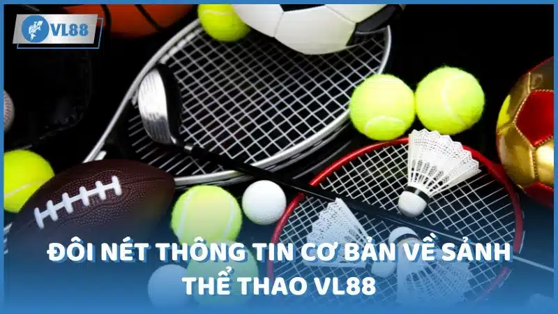 Đôi nét thông tin cơ bản về sảnh thể thao VL88