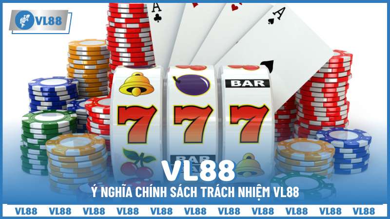 Ý nghĩa chính sách trách nhiệm VL88