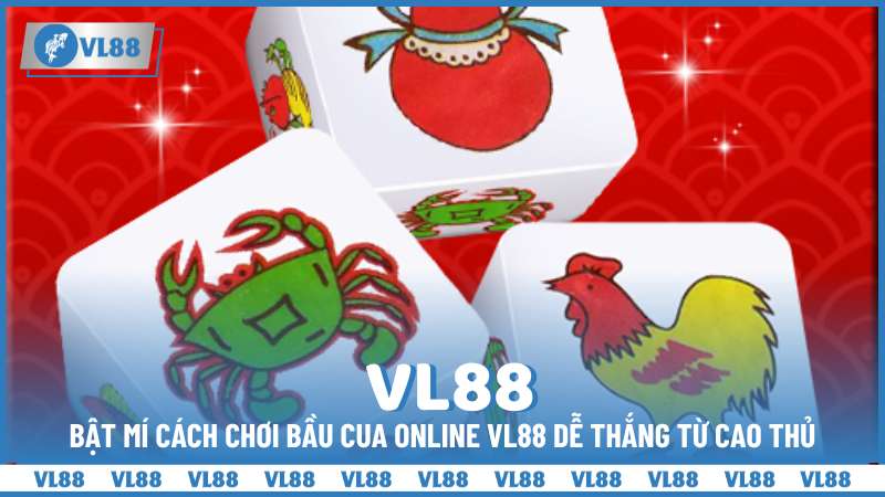 Bật mí cách chơi bầu cua online VL88 dễ thắng từ cao thủ