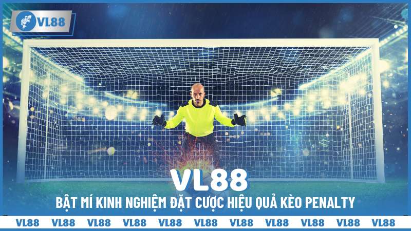 Bật mí kinh nghiệm đặt cược hiệu quả kèo penalty