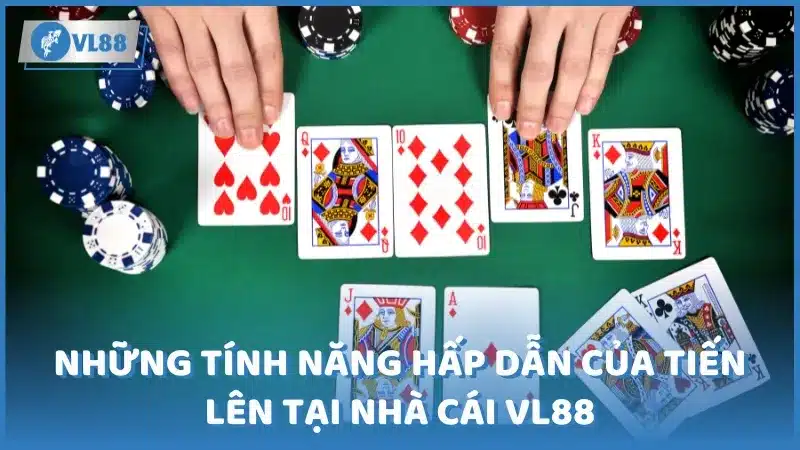 Những tính năng hấp dẫn của Tiến Lên tại nhà cái VL88