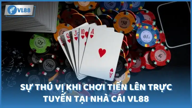 Sự thú vị khi chơi Tiến Lên trực tuyến tại nhà cái VL88