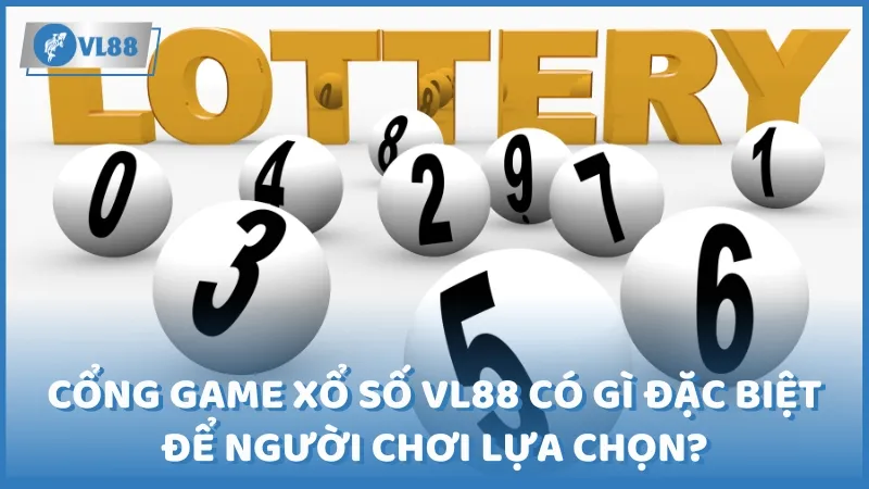 Cổng game Xổ Số VL88 có gì đặc biệt để người chơi lựa chọn?