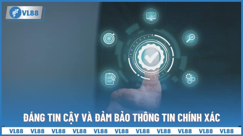 Đáng tin cậy và đảm bảo thông tin chính xác