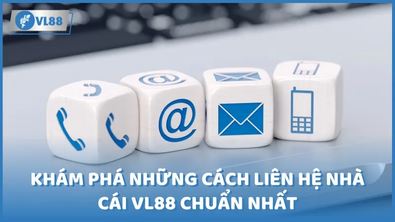 Khám phá những cách liên hệ nhà cái VL88 chuẩn nhất