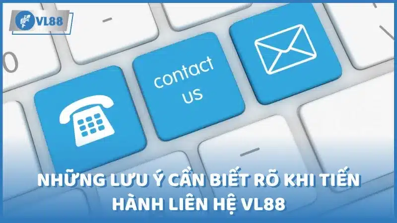 Những lưu ý cần biết rõ khi tiến hành liên hệ Vl88