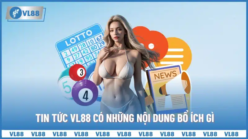 Tin tức VL88 có những nội dung bổ ích gì