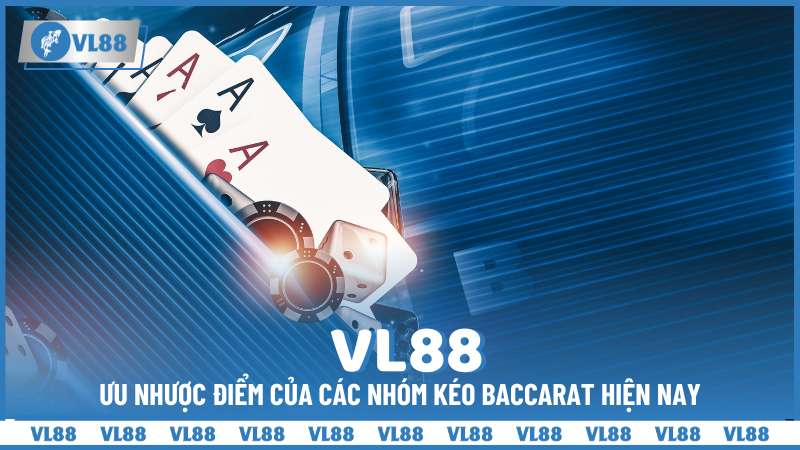 Ưu nhược điểm của các nhóm kéo Baccarat hiện nay